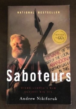 Saboteurs: Wiebo Ludwig's War Against Big Oil, By Andrew Nikiforuk for sale